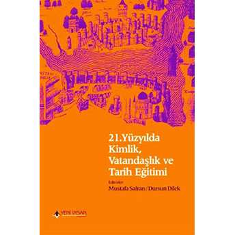 21. Yüzyılda Kimlik, Vatandaşlık Ve Tarih Eğitimi Kolektif