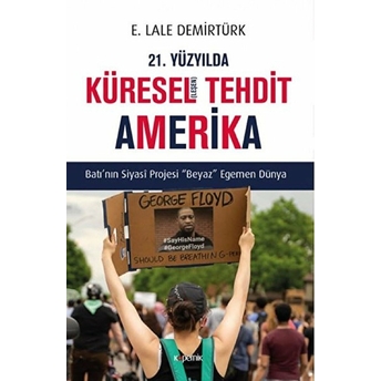 21. Yüzyılda Küresel(Leşen) Tehdit Amerika - Batı’nın Siyasi Projesi Beyaz Egemen Dünya E. Lale Demirtürk