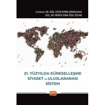 21. Yüzyılda Küreselleşme, Siyaset Ve Uluslararası Sistem Emine Erden Kaya