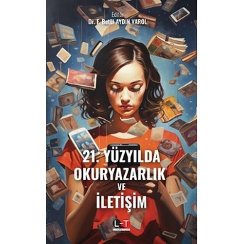 21. Yüzyılda Okuryazarlık Ve Iletişim F. Betül Aydın Varol