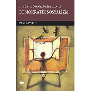 21.Yüzyılda Özgürlük Ideolojisi Demokratik Sosyalizm Zeki Bayhan