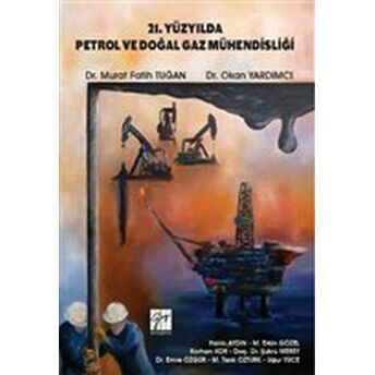 21. Yüzyılda Petrol Ve Doğal Gaz Mühendisliği Okan Yardımcı, Murat Fatih Tuğan