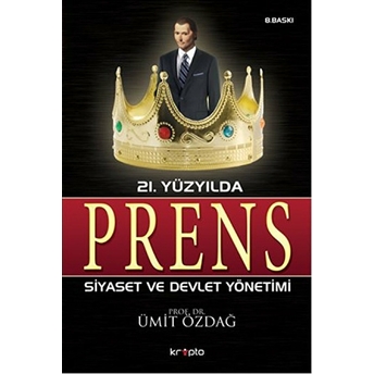 21. Yüzyılda Prens Siyaset Ve Devlet Yönetimi Ümit Özdağ