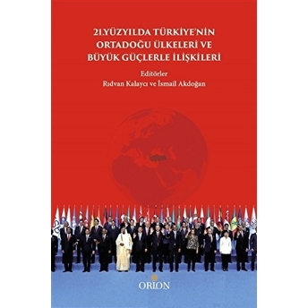 21.Yüzyılda Türkiye'Nin Ortadoğu Ülkeleri Ve Büyük Güçlerle Ilişkileri Ismail Akdoğan