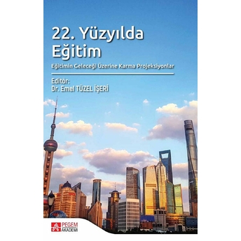 22. Yüzyılda Eğitim, Eğitimin Geleceği Üzerine Karma Projeksiyonlar - Emel Tüzel Işeri