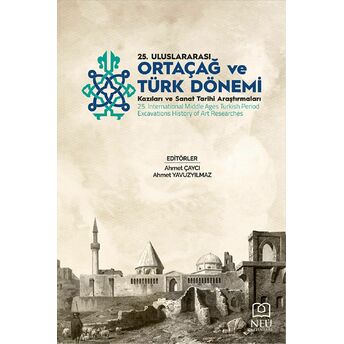 25. Ortaçağ Türk Dönemi Kazıları Ve Sanat Tarihi Araştırmaları Kolektif