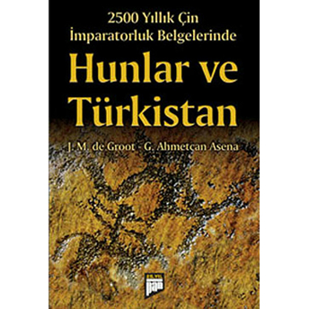 2500 Yıllık Çin Imparatorluk Belgelerinde Hunlar Ve Türkistan J. M. De Groot