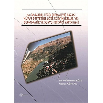 2611 Numaralı Eğin (Kemaliye) Kazası Nüfus Defterine Göre Eğin’in (Kemaliye) Demografik Ve Sosyo-Iktisadi Yapısı (1841) Muhammed Köse