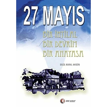 27 Mayıs Bir Ihtilal Bir Devrim Bir Anayasa Seçil Karal Akgün