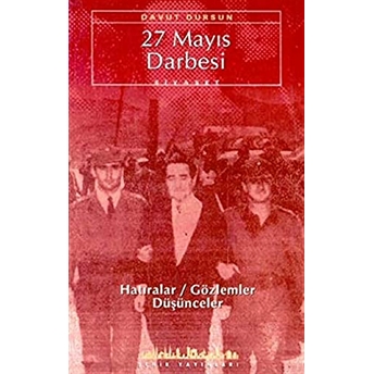 27 Mayıs Darbesi Hatıralar / Gözlemler / Düşünceler Davut Dursun