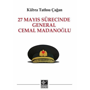 27 Mayıs Sürecinde General Cemal Madanoğlu Kübra Tatlısu Çağan