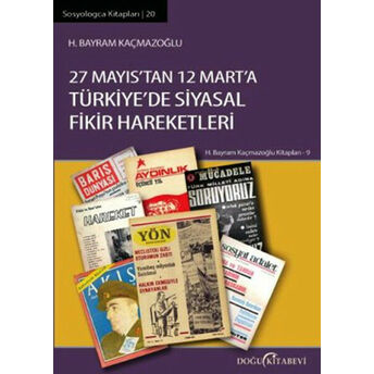 27 Mayıs'tan 12 Mart'a Türkiye'de Siyasal Fikir Hareketleri H. Bayram Kaçmazoğlu