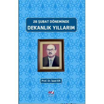 28 Şubat Döneminde, Dekanlık Yıllarım Izzet Er