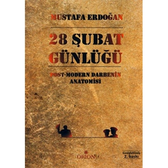 28 Şubat Günlüğü Post-Modern Darbenin Anatomisi Mustafa Erdoğan