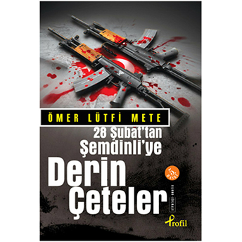 28 Şubat’tan Şemdinli’ye Derin Çeteler Ömer Lütfi Mete