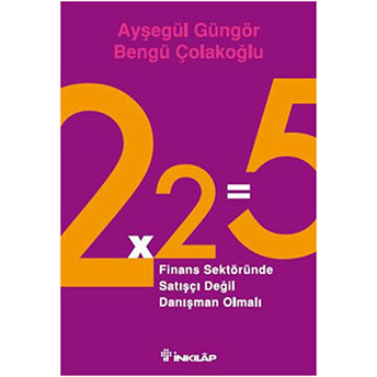 2X2=5 Finans Sektöründe Satışçı Değil Danışman Olmalı Bengü Çolakoğlu