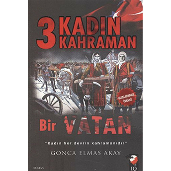 3 Kadın 3 Kahraman Bir Vatan Gonca Elmas Akay