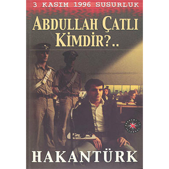 3 Kasım 1996 Susurluk Abdullah Çatlı Kimdir? Hakan Türk