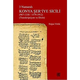 3 Numaralı Konya Şer'iyye Sicili (987-1330/1579-1912) (Transkripsiyon Ve Dizin) Doğan Yörük