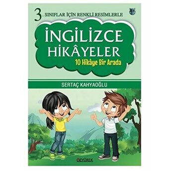 3. Sınıflar Için Renkli Resimlerle Ingilizce Hikayeler (10 Hikaye Bir Arada) Sertaç Kahyaoğlu