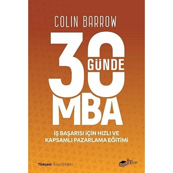 30 Günde Mba - Iş Başarısı Için Hızlı Ve Kapsamlı Pazarlama Eğitimi Colin Barrow