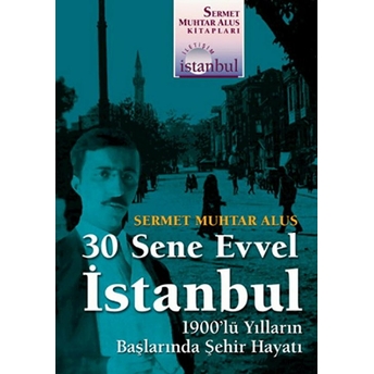 30 Sene Evvel Istanbul Sermet Muhtar Alus