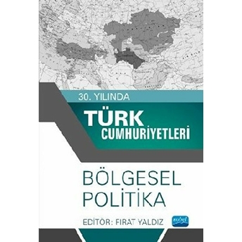 30. Yılında Türk Cumhuriyetleri - Bölgesel Politika - Fırat Yaldız