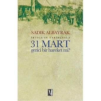 31 Mart Gerici Bir Hareket Mi? Irtica’ın Tarihçesi 1 Sadık Albayrak