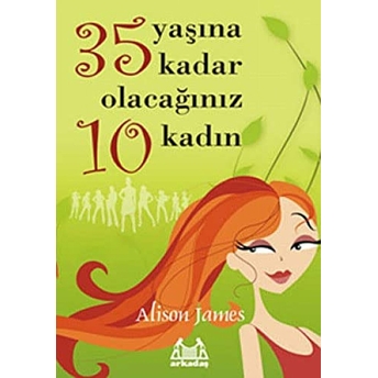 35 Yaşına Kadar Olacağınız 10 Kadın Alison James