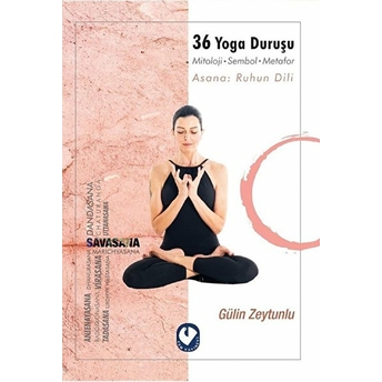 36 Yoga Duruşu - Mitoloji-Sembol-Metafor, Asana: Ruhun Dili Gulin Zeytunlu