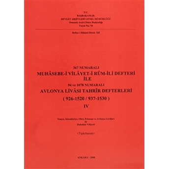 367 Numaralı Muhasebe-I Vilayet-I Rum-Ili Defteri Ile 94 Ve 1078 Numaralı Avlonya Livası Tahrir Defterleri (926 - 1520 / 937 - 1530) 3. Cilt - 4. Cilt Kolektif