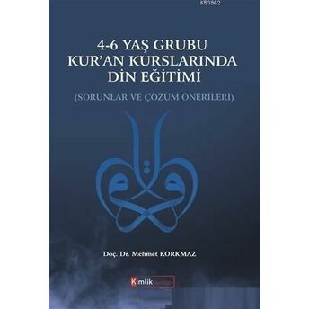 4-6 Yaş Grubu Kur'an Kurslarında Din Eğitimi Sorunlar Ve Çözüm Önerileri Mehmet Korkmaz