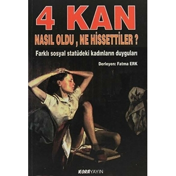 4 Kan Nasıl Oldu, Ne Hissettiler? Farklı Sosyal Statüdeki Kadınların Duyguları