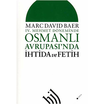 4. Mehmet Döneminde Osmanlı Avrupası'nda Ihtida Ve Fetih Marc David Baer