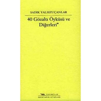 40 Gözaltı Öyküsü Ve Diğerleri Sadık Yalsızuçanlar