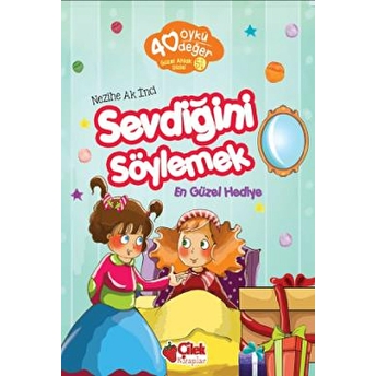 40 Öykü 40 Değer-Sevdiğini Söylemek En Güzel Hediye Nezihe Ak Inci