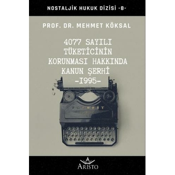 4077 Sayılı Tüketicinin Korunması Hakkında Kanun Şerhi Mehmet Köksal