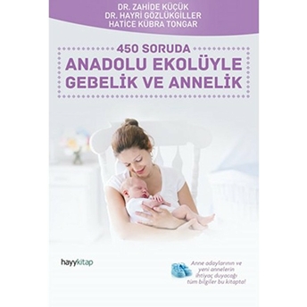 450 Soruda Anadolu Ekolüyle Gebelik Ve Annelik Hayri Gözlükgiller, Zahide Küçük, Hatice Kübra Tongar