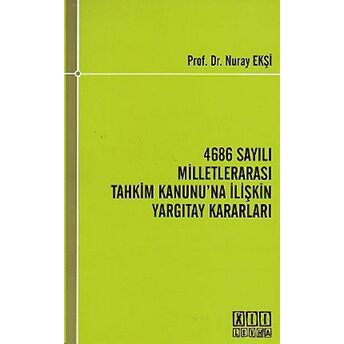 4686 Sayılı Milletlerarası Tahkim Kanunu’na Ilişkin Yargıtay Kararları Nuray Ekşi