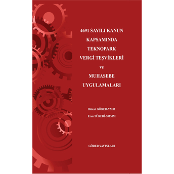 4691 Sayılı Kanun Kapsamında Teknopark Vergi Teşvikleri Ve Muhasebe Uygulamaları Bülent Görer