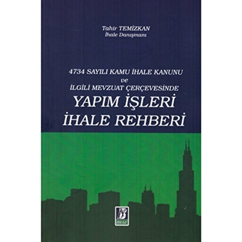 4734 Sayılı Kamu Ihale Kanunu Ve Ilgili Mevzuat Çerçevesinde Yapım Işleri Ihale Rehberi Tahir Temizkan