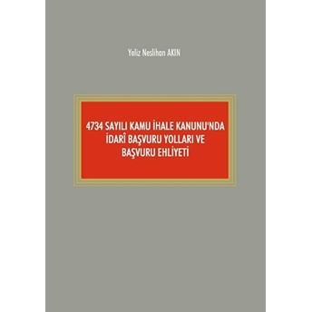 4734 Sayılı Kamu Ihale Kanunu'nda Idari Başvuru Yolları Ve Başvuru Ehliyeti - Kolektif