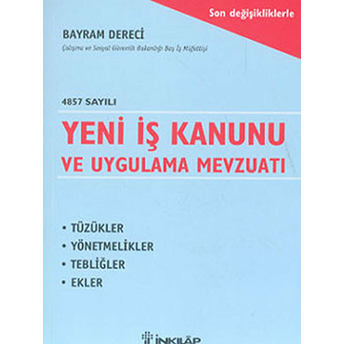 4857 Sayılı Yeni Iş Kanunu Ve Uygulama Mevzuatı Bayram Dereci