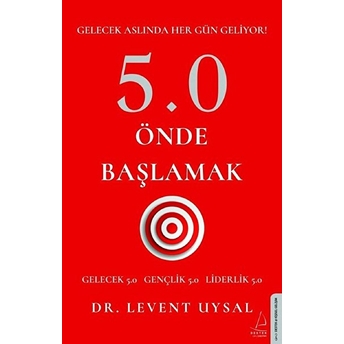 5.0 Önde Başlamak - Gelecek Aslında Her Gün Geliyor! Levent Uysal