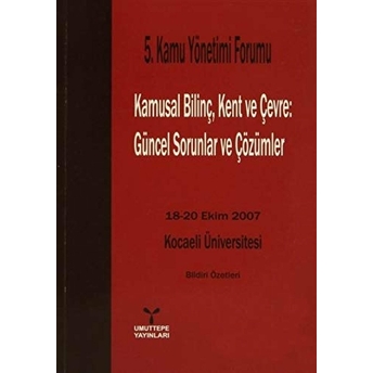 5. Kamu Yönetimi Forumu Kamusal Bilinç Kent Ve Çevre Güncel Sorunlar Ve Çözümler-Kolektif