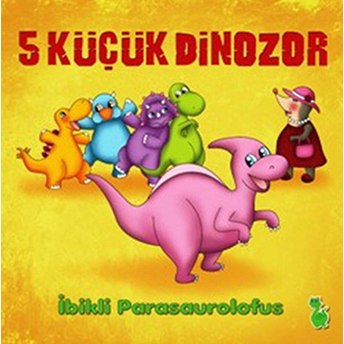 5 Küçük Dinozor - Ibikli Parasaurolofus Ilkay Marangoz