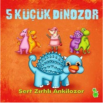 5 Küçük Dinozor - Sert Zırhlı Ankilozor Ilkay Marangoz