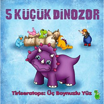 5 Küçük Dinozor - Tiriseratops Üç Boynuzlu Yüz Ilkay Marangoz