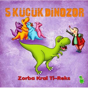 5 Küçük Dinozor - Zorba Kral Ti-Reks Ilkay Marangoz