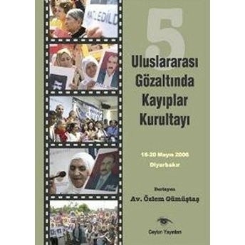 5. Uluslararası Gözaltında Kayıplar Kurultayı 16-20 Mayıs 2006 Diyarbakır Özlem Gümüştaş